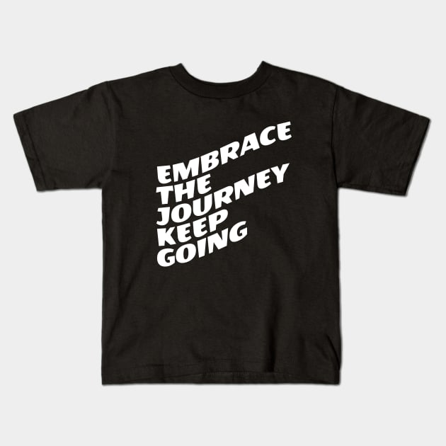 Embrace The Journey Keep Going Kids T-Shirt by Texevod